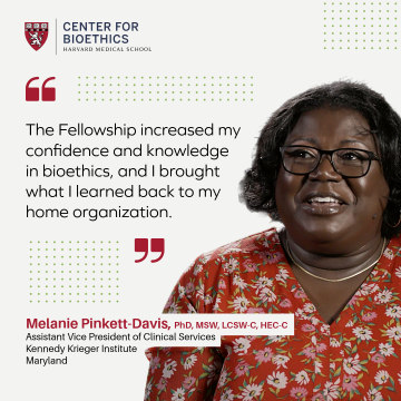 Testimonial from Melanie Pinkett-Davis saying, "The Fellowship increased my confidence and knowledge in bioethics, and I brought what I learned back to my home organization."