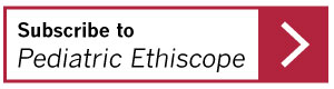 Subscribe to Pediatric Ethicscope 